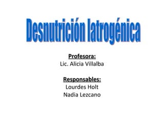 Profesora:Profesora:
Lic. Alicia Villalba
Responsables:Responsables:
Lourdes Holt
Nadia Lezcano
 