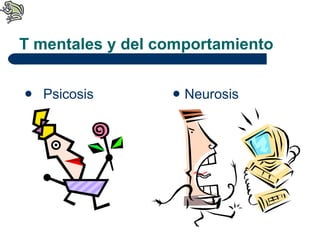 T mentales y del comportamiento Psicosis Neurosis 