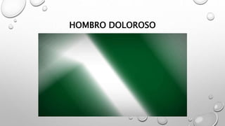 HOMBRO DOLOROSO
 