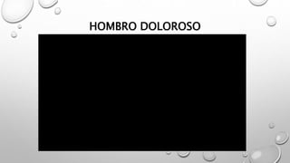 HOMBRO DOLOROSO
 