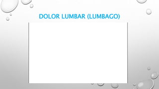 DOLOR LUMBAR (LUMBAGO)
 