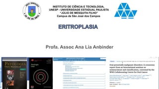 INSTITUTO DE CIÊNCIA E TECNOLOGIA,
UNESP - UNIVERSIDADE ESTADUAL PAULISTA
“JÚLIO DE MESQUITA FILHO”
Campus de São José dos Campos
Profa. Assoc Ana Lia Anbinder
 