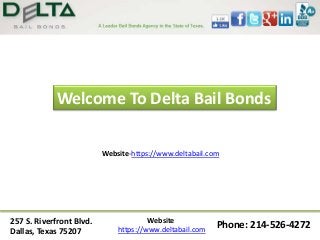 257 S. Riverfront Blvd.
Dallas, Texas 75207
Phone: 214-526-4272
Website-https://www.deltabail.com
Website
https://www.deltabail.com
Welcome To Delta Bail Bonds
 