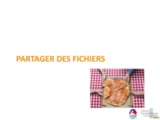 PARTAGER DES FICHIERS
 