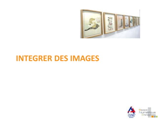 INTEGRER DES IMAGES
 