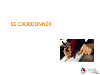 SE COORDONNER
 