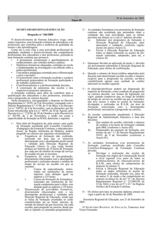 2 30 de Setembro de 2005II
Número 189
SECRETARIAREGIONALDAEDUCAÇÃO
Despacho n.º 106/2005
O desenvolvimento do Sistema Educativo exige, entre
outros requisitos, uma formação contínua de educadores e de
professores que contribua para a melhoria da qualidade do
ensino e das aprendizagens.
Como tal, e com vista a uma actividade profissional de
qualidade, mediante o desenvolvimento das competências
profissionais dos educadores e dos professores, pretende-se
uma formação contínua que promova:
• A permanente actualização e aprofundamento de
conhecimentos, nas vertentes teórica e prática;
• Dinâmicas formativas adequadas, centradas na escola
e fundamentadas na investigação e na reflexão sobre a
prática profissional;
• Uma prática pedagógica orientada para a diferenciação
e para a inovação;
• O isomorfismo entre a formação recebida e a prática
profissional, potenciadora da formação participada e
do trabalho colaborativo;
• O profissionalismo e a profissionalidade docente;
• A construção da autonomia das escolas e dos
respectivos projectos educativos.
A formação contínua, para além de contribuir para a
qualificação dos educadores e dos professores, articula-se
com a progressão na carreira docente.
Nesta perspectiva, salvaguardado o disposto no Decreto
Regulamentar n.º 29/92, de 9 de Novembro, conjugado com o
Decreto Regulamentar n.º 11/98, de 15 de Maio, e no Decreto-
Lei n.° 249/92, de 9 de Novembro, com as alterações que lhe
foram introduzidas pela Lei n.° 60/93, de 20 de Agosto, pelo
Decreto-Lei n.° 274/94, de 28 de Outubro e pelo Decreto-Lei
n.º 207/96, de 2 de Novembro, e tendo em conta a
especificidade da formação na RAM, determino o seguinte:
1 - Para além da frequência de, pelo menos, uma acção
de formação acreditada pelo Conselho Científico-
-Pedagógico da Formação Contínua, o educador/pro-
fessor, na Região Autónoma da Madeira, poderá
progredir na carreira nas seguintes circunstâncias:
a) Frequência de formação não creditada,
realizada em área que se relaciona
directamente com o desempenho profis-sional
e validada pela Direcção Regional de
Educação (Anexo I), cuja carga horária
perfaça um mínimo de 25 horas de formação
por cada ano do módulo de tempo de serviço
do escalão em que se encontra;
b) Frequência de cursos de pós-graduação,
directamente relacionados com o desempenho
profissional e realizados durante o módulo de
tempo de serviço no escalão em que se
encontra:
• Cursos de especialização, minis-
trados em instituições de ensino
superior, com duração igual ou
superior a 125 horas;
• Cursos de formação de formadores,
realizados por instituições de for-
mação competentes para o efeito, com
duração igual ou superior a 125 horas;
c) Dinamização de actividades formativas,
directamente relacionadas com o seu
desempenho profissional e validadas pela
Direcção Regional de Educação, sendo que
as horas de formação orientadas só serão
contabilizadas até ao limite máximo de
metade do número de que necessita, em cada
escalão, para progredir na carreira, desde que
não se repitam os conteúdos programáticos.
2 - As entidades formadoras e/ou promotoras de formação
contínua não acreditada que pretendam obter a
validação das suas actividades, para os efeitos
previstos nas alíneas a) e c) do n.º anterior, deverão:
a) Submeter a(s) proposta(s) de formação à
Direcção Regional de Educação, para
apreciação e validação, conforme regula-
mento em anexo (Anexo I);
b) Enviar à Direcção Regional de Educação
todos os dados referentes às acções de for-
mação realizadas, adoptando, para tal, o
(Anexo II).
3 - Quaisquer dúvidas na aplicação do ponto 1, deverão
ser previamente submetidas à Direcção Regional de
Educação, para efeitos de confirmação.
4 - Quando o número de horas/créditos adquiridos pelo
docente num determinado escalão exceder o número
exigível para a progressão na carreira, ser-lhe-á
contabilizada apenas uma unidade de crédito
adicional no escalão seguinte.
5 - O educador/professor poderá ser dispensado do
requisito de formação, como condição de progressão
na carreira docente, nos termos da legislação em
vigor, quando comprovar que, ao longo do módulo
de tempo de serviço no escalão em que se encontra,
não teve acesso a todas as acções de formação,
divulgadas e realizadas na R.A.M, em área de
formação relacionada com o desempenho
profissional, necessárias à progressão na carreira.
6 - As escolas comunicarão anualmente à Direcção
Regional de Administração Educativa a lista dos
docentes:
a) Que mudam de escalão, referindo o número
de créditos e/ou horas de formação validada
pela DRE (conforme o Anexo III);
b) Dispensados do requisito de formação, nos
termos do art.° 5.º do Decreto Regulamentar
29/92, de 9 de Novembro (conforme o
Anexo IV).
7 - As entidades formadoras e/ou promotoras de
formação contínua acreditada pelo Conselho
Científico-Pedagógico da Formação Contínua
deverão:
a) Divulgar a realização das acções de
formação nos órgãos de Comunicação Social
a nível regional e/ou junto de todos os
estabelecimentos de educação/ensino da
R.A.M., para efeitos do cumprimento do
disposto no número 5;
b) Enviar à Direcção Regional de Educação
todos os dados referentes às acções de
formação realizadas, fazendo uso, para tal,
do anexo V, de modo a dar cumprimento ao
exposto na alínea b), do art.º 4.º, do Decreto
Regulamentar Regional n.º 22/2005/M, de
22 de Abril, e nos art.os 9.º e 41.º do Regime
Jurídico da Formação Contínua.
8 - Os efeitos previstos no presente diploma entram em
vigor a partir de 26 de Setembro de 2005.
Secretaria Regional de Educação, aos 21 de Setembro de
2005.
O SECRETÁRIO REGIONAL DE EDUCAÇÃO, Francisco José
Vieira Fernandes
 