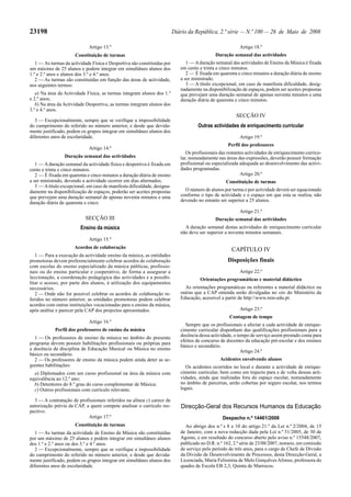 23198 Diário da República, 2.ª série — N.º 100 — 26 de Maio de 2008
Artigo 13.º
Constituição de turmas
1 — As turmas da actividade Física e Desportiva são constituídas por
um máximo de 25 alunos e podem integrar em simultâneo alunos dos
1.º e 2.º anos e alunos dos 3.º e 4.º anos.
2 — As turmas são constituídas em função das áreas de actividade,
nos seguintes termos:
a) Na área da Actividade Física, as turmas integram alunos dos 1.º
e 2.º anos;
b) Na área da Actividade Desportiva, as turmas integram alunos dos
3.º e 4.º anos.
3 — Excepcionalmente, sempre que se verifique a impossibilidade
do cumprimento do referido no número anterior, e desde que devida-
mente justificado, podem os grupos integrar em simultâneo alunos dos
diferentes anos de escolaridade.
Artigo 14.º
Duração semanal das actividades
1 — Aduração semanal da actividade física e desportiva é fixada em
cento e trinta e cinco minutos.
2 — É fixada em quarenta e cinco minutos a duração diária de ensino
a ser ministrado, devendo a actividade ocorrer em dias alternados.
3 — Atítulo excepcional, em caso de manifesta dificuldade, designa-
damente na disponibilização de espaços, poderão ser aceites propostas
que prevejam uma duração semanal de apenas noventa minutos e uma
duração diária de quarenta e cinco
SECÇÃO III
Ensino da música
Artigo 15.º
Acordos de colaboração
1 — Para a execução da actividade ensino da música, as entidades
promotoras devem preferencialmente celebrar acordos de colaboração
com escolas do ensino especializado da música públicas, profissio-
nais ou do ensino particular e cooperativo, de forma a assegurar a
leccionação, a coordenação pedagógica das actividades e a possibi-
litar o acesso, por parte dos alunos, à utilização dos equipamentos
necessários.
2 — Onde não for possível celebrar os acordos de colaboração re-
feridos no número anterior, as entidades promotoras podem celebrar
acordos com outras instituições vocacionadas para o ensino da música,
após análise e parecer pela CAP dos projectos apresentados.
Artigo 16.º
Perfil dos professores de ensino da música
1 — Os professores de ensino da música no âmbito do presente
programa devem possuir habilitações profissionais ou próprias para
a docência da disciplina de Educação Musical ou Música no ensino
básico ou secundário.
2 — Os professores de ensino da música podem ainda deter as se-
guintes habilitações:
a) Diplomados com um curso profissional na área da música com
equivalência ao 12.º ano;
b) Detentores do 8.º grau do curso complementar de Música;
c) Outros profissionais com currículo relevante.
3 — A contratação de profissionais referidos na alínea c) carece de
autorização prévia da CAP, a quem compete analisar o currículo res-
pectivo.
Artigo 17.º
Constituição de turmas
1 — As turmas da actividade de Ensino da Música são constituídas
por um máximo de 25 alunos e podem integrar em simultâneo alunos
dos 1.º e 2.º anos ou dos 3.º e 4.º anos.
2 — Excepcionalmente, sempre que se verifique a impossibilidade
do cumprimento do referido no número anterior, e desde que devida-
mente justificado, podem os grupos integrar em simultâneo alunos dos
diferentes anos de escolaridade.
Artigo 18.º
Duração semanal das actividades
1 — Aduração semanal das actividades de Ensino da Música é fixada
em cento e trinta e cinco minutos.
2 — É fixada em quarenta e cinco minutos a duração diária de ensino
a ser ministrado.
3 — A título excepcional, em caso de manifesta dificuldade, desig-
nadamente na disponibilização de espaços, podem ser aceites propostas
que prevejam uma duração semanal de apenas noventa minutos e uma
duração diária de quarenta e cinco minutos.
SECÇÃO IV
Outras actividades de enriquecimento curricular
Artigo 19.º
Perfil dos professores
Os profissionais das restantes actividades de enriquecimento curricu-
lar, nomeadamente nas áreas das expressões, deverão possuir formação
profissional ou especializada adequada ao desenvolvimento das activi-
dades programadas.
Artigo 20.º
Constituição de turmas
O número de alunos por turma e por actividade deverá ser equacionado
conforme o tipo de actividade e o espaço em que esta se realiza, não
devendo no entanto ser superior a 25 alunos.
Artigo 21.º
Duração semanal das actividades
A duração semanal destas actividades de enriquecimento curricular
não deve ser superior a noventa minutos semanais.
CAPÍTULO IV
Disposições finais
Artigo 22.º
Orientações programáticas e material didáctico
As orientações programáticas ou referentes a material didáctico ou
outras que a CAP entenda serão divulgadas no site do Ministério da
Educação, acessível a partir de http:www.min-edu.pt.
Artigo 23.º
Contagem de tempo
Sempre que os profissionais a afectar a cada actividade de enrique-
cimento curricular disponham das qualificações profissionais para a
docência dessa actividade, o tempo de serviço assim prestado conta para
efeitos de concurso de docentes da educação pré-escolar e dos ensinos
básico e secundário.
Artigo 24.º
Acidentes envolvendo alunos
Os acidentes ocorridos no local e durante a actividade de enrique-
cimento curricular, bem como em trajecto para e de volta dessas acti-
vidades, ainda que realizadas fora do espaço escolar, nomeadamente
no âmbito de parcerias, serão cobertas por seguro escolar, nos termos
legais.
Direcção-Geral dos Recursos Humanos da Educação
Despacho n.º 14461/2008
Ao abrigo dos n.º s 8 e 10 do artigo 21.º da Lei n.º 2/2004, de 15
de Janeiro, com a nova redacção dada pela Lei n.º 51/2005, de 30 de
Agosto, e em resultado do concurso aberto pelo aviso n.º 15548/2007,
publicado no D.R. n.º 162, 2.ª série de 23/08/2007, nomeio, em comissão
de serviço pelo período de três anos, para o cargo de Chefe de Divisão
da Divisão de Desenvolvimento de Processos, desta Direcção-Geral, a
Licenciada, Maria Felismina de Melo GonçalvesAfonso, professora do
quadro de Escola EB 2,3, Quinta de Marrocos.
 