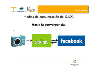 eMarketing


Medios de comunicación del S.XXI

     Hacia la convergencia.
 