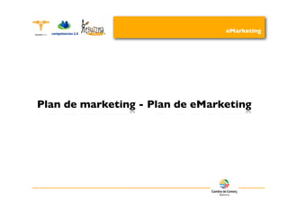 eMarketing




Plan de marketing - Plan de eMarketing
 
