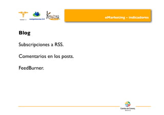 eMarketing - indicadores



Blog

Subscripciones a RSS.

Comentarios en los posts.

FeedBurner.
 