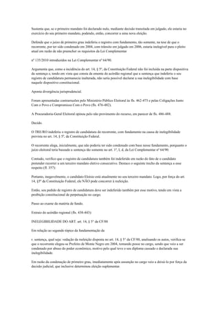 Sustenta que, se o primeiro mandato foi declarado nulo, mediante decisão transitada em julgado, ele estaria no
exercício do seu primeiro mandato, podendo, então, concorrer a uma nova eleição.

Defende que o juízo de primeiro grau indeferiu o registro com fundamento, tão somente, na tese de que o
recorrente, por ter sido condenado em 2004, com trânsito em julgado em 2006, estaria inelegível para o pleito
atual em razão de não preencher os requisitos da Lei Complementar

nº 135/2010 introduzidos na Lei Complementar nº 64/90.

Argumenta que, como a incidência do art. 14, § 5º, da Constituição Federal não foi incluída na parte dispositiva
da sentença e, tendo em vista que consta da ementa do acórdão regional que a sentença que indeferiu o seu
registro de candidatura permanecia inalterada, não seria possível declarar a sua inelegibilidade com base
naquele dispositivo constitucional.

Aponta divergência jurisprudencial.

Foram apresentadas contrarrazões pelo Ministério Público Eleitoral às fls. 462-475 e pelas Coligações Junto
Com o Povo e Compromisso Com o Povo (fls. 476-482).

A Procuradoria-Geral Eleitoral opinou pelo não provimento do recurso, em parecer de fls. 486-488.

Decido.

O TRE/RO indeferiu o registro de candidatura do recorrente, com fundamento na causa de inelegibilidade
prevista no art. 14, § 5º, da Constituição Federal.

O recorrente alega, inicialmente, que não poderia ter sido condenado com base nesse fundamento, porquanto o
juízo eleitoral teria baseado a sentença tão somente no art. 1º, I, d, da Lei Complementar nº 64/90.

Contudo, verifico que o registro de candidatura também foi indeferido em razão do fato de o candidato
pretender recorrer a um terceiro mandato eletivo consecutivo. Destaco o seguinte trecho da sentença a esse
respeito (fl. 357):

Portanto, inegavelmente, o candidato Eloísio está atualmente no seu terceiro mandato. Logo, por força do art.
14, §5º da Constituição Federal, ele NÃO pode concorrer à reeleição.

Então, seu pedido de registro de candidatura deve ser indeferido também por esse motivo, tendo em vista a
proibição constitucional de perpetuação no cargo.

Passo ao exame da matéria de fundo.

Extraio do acórdão regional (fls. 438-443):

INELEGIBILIDADE DO ART. art. 14, § 5° da CF/88

Em relação ao segundo tópico da fundamentação da

r. sentença, qual seja: vedação da reeleição disposta no art. 14, § 5° da CF/88, analisando os autos, verifica-se
que o recorrente elegeu-se Prefeito de Monte Negro em 2004, tomando posse no cargo, sendo que veio a ser
condenado por abuso do poder econômico, motivo pelo qual teve o seu diploma cassado e declarada sua
inelegibilidade.

Em razão da condenação de primeiro grau, imediatamente após assunção no cargo veio a deixá-lo por força da
decisão judicial, que inclusive determinou eleição suplementar.
 