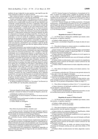 Diário da República, 2.ª série — N.º 56 — 22 de Março de 2010                                                                                13959

pedêutico do que é adquirido no grau seguinte, o que significa que não           e) ECTS: Sistema Europeu de Transferência e Acumulação de Cré-
existe repetição de saberes em sede de currículo.                             ditos. O número de créditos mede o trabalho do estudante sob todas
   Todo o desenvolvimento curricular visa o equilíbrio entre a carga          as suas formas, correspondendo 60 ECTS ao trabalho realizado pelo
horária de formação geral e a específica da modalidade.                       estudante num ano lectivo (DL n.º 42/2005 de 22 de Fevereiro). Para os
   A matriz curricular dos Graus I a III diferencia-se da do IV. Assim,       efeitos da presente despacho, considera-se que um ECTS corresponde
do I para o III, o treinador adquire competências para o exercício profis-    a 25 h de formação formal.
sional de nível e complexidade crescente no que de mais identitário tem          f) ECVET: Sistema Europeu de Créditos do Ensino e Formação
a profissão: orientar praticantes em treino e competição. Deste modo,         Profissionais, correspondendo 60 pontos ECVET aos resultados de
o currículo da formação geral baseia-se em conhecimento oriundo das           aprendizagem que devam normalmente ser alcançados após um ano de
Ciências do Desporto, na medida em que estas proporcionam conhe-              Ensino e Formação Profissional, de tipo formal e a tempo inteiro. Para os
cimento fundamentado e multifacetado relativo ao desenvolvimento              efeitos da presente despacho, considera-se que um ECVET corresponde
humano, social e desportivo dos praticantes. No caso da componente            a 25 h de formação formal.
de formação geral, no âmbito das ofertas do Sistema Nacional de Qua-
lificações, o conhecimento oriundo das Ciências do Desporto faz parte                                        Artigo 3.º
da componente de formação tecnológica/específica. No Grau IV, que                            Requisitos de acesso à CTD de Grau I
se perspectiva numa intervenção que ultrapassa a orientação directa de
praticantes e se revê em tarefas de coordenação, supervisão e imple-             1 — A CTD de Grau I é obtida pelos candidatos que reúnam, cumu-
mentação de programas exigindo competências de gestão, liderança e            lativamente, os seguintes requisitos:
inovação, o currículo da formação geral é consumado em seminários               a) Tenham a idade mínima de 18 anos;
temáticos. Para além disso, neste grau de formação é consignado o cur-          b) Possuam a escolaridade obrigatória em função da data de nasci-
rículo auto-proposto, entendendo-se que o treinador é capaz de decidir        mento.
autonomamente pela formação que mais lhe importa abraçar na busca
da excelência profissional.                                                      2 — Para além do disposto no número anterior, os candidatos devem
   Procurando sistematizar o que é próprio de cada Grau em referência ao      ainda preencher uma das seguintes condições:
perfil profissional perspectivado, é possível definir as fronteiras seguin-
tes. O Grau I é a base da carreira, constituindo uma etapa caracterizada         a) Sejam titulares de um Certificado de Qualificações correspondente
pela ausência de autonomia profissional, onde o treinador é sobretudo         a 600 horas de formação modular, a indicar pelo IDP, I. P., no âmbito
confrontado com os conhecimentos básicos e os problemas mais ele-             do Sistema Nacional de Qualificações;
mentares do exercício profissional, podendo dar-lhes resposta através            b) Sejam detentores de habilitação académica de nível superior na
de ordenamentos pré-estabelecidos por treinadores mais habilitados,           área do desporto e educação física;
orientando a actividade de praticantes nas etapas mais elementares de            c) Tenham obtido aproveitamento num curso de formação certificado
formação desportiva e coadjuvando outros treinadores nessas ou nas            pelo IDP, I. P.;
subsequentes. Só no Grau II o treinador é capaz de exercer autonoma-             d) Tenham obtido reconhecimento, total ou parcial, de competências
mente a profissão em qualquer das etapas de formação desportiva, apesar       adquiridas noutros contextos de formação e noutros contextos da vida
de se esperar que, em qualquer nível de prática e especialmente no alto       profissional e pessoal;
nível, disponha de coordenação e supervisão através de profissionais             e) Tenham obtido reconhecimento de títulos adquiridos noutros pa-
mais habilitados. Neste grau é decisivo que o treinador estabeleça um         íses.
vínculo efectivo com a profissão, exercendo um papel relevante para a
sua afirmação, para a intensificação do compromisso e da autonomia              3 — Para efeitos do disposto na alínea a) do número anterior, é ne-
profissional. O treinador de Grau III disporá já das competências ne-         cessário que:
cessárias à resolução dos mais complexos problemas que se deparam                a) A formação conferidora de CTD decorra num período máximo de
na profissão, com especial referência para os suscitados pelo alto nível.     4 anos após o início da respectiva formação;
Por fim, os treinadores de Grau IV serão formados em referência às               b) Tenham requerido a CTD num período máximo de dois anos após
exigências da prática profissional relativas à coordenação e direcção         a conclusão da formação conferidora de grau, ou;
de equipas técnicas plurais, à inovação, à investigação, à formação              c) No caso de incumprimento do estipulado na alínea anterior, cum-
profissional e ao empreendedorismo.                                           pram cumulativamente as exigências de formação contínua para a reno-
   Ao abrigo do disposto nos números 4 e 5 do artigo 6.º do Decreto-Lei       vação da CTD no período correspondente, fixadas no artigo 13.º;
n.º 248-A/2008, de 31 de Dezembro, determina-se:
                                                                                4 — Para efeitos do disposto na alínea b) do n.º 2, é necessário que:
                                Artigo 1.º                                       a) Sejam detentores de habilitação académica de nível superior na
                                Objecto                                       área do desporto e educação física;
                                                                                 b) Tenham experiência profissional;
   A presente despacho tem por objecto estabelecer as normas de acesso           c) Sejam detentores da habilitação complementar necessária, no caso
à obtenção e emissão da Cédula de Treinador de Desporto, através de:          do reconhecimento parcial referido nas alíneas anteriores.
  a) Habilitação académica de nível superior;
  b) Qualificação, na área do desporto, no âmbito do sistema nacional                                        Artigo 4.º
de qualificações;                                                                            Requisitos de acesso à CTD de Grau II
  c) Formação técnico-profissional no âmbito do sistema desportivo;
  d) Experiência profissional.                                                   1 — A CTD de Grau II é obtida pelos candidatos que reúnam, cumu-
  e) Títulos obtidos no estrangeiro                                           lativamente, os seguintes requisitos:
                                                                                a) Tenham a idade mínima de 18 anos;
                                Artigo 2.º                                      b) Possuam o 12.º ano de escolaridade.
                               Conceitos
                                                                                 2 — Para além do disposto no número anterior, os candidatos devem
  Para efeitos do presente diploma, entende-se por:                           ainda preencher uma das seguintes condições:
   a) Formação curricular: formação obtida pela frequência e aprovei-            a) Sejam titulares do competente Diploma de Qualificações, obtido
tamento de acções formais estruturadas em torno de Unidades Curricu-          no âmbito do Sistema Nacional de Qualificações;
lares/Unidades de formação de Curta Duração/Módulos;                             b) Sejam detentores de habilitação académica de nível superior na
   b) Formação em exercício: formação formal integrada na forma-              área do desporto e educação física;
ção conferidora de grau, também designada por Estágio Profissiona-               c) Tenham obtido aproveitamento num curso de formação certificado
lizante;                                                                      pelo IDP, I. P.;
   c) Formação contínua: formação formal complementar (específica e              d) Tenham obtido reconhecimento, total ou parcial, de competências
não específica da respectiva modalidade desportiva), creditada pela en-       adquiridas noutros contextos de formação e noutros contextos da vida
tidade certificadora de acordo com procedimentos, que visa a necessária       profissional e pessoal;
actualização de competências imprescindíveis para renovação da CTD               e) Tenham concretizado, em média, um mínimo de doze horas e
e para o acesso à formação conferidora de grau superior;                      30 minutos de formação contínua, por ano, após terem obtido a CTD
   d) Reconhecimento de competências: competências adquiridas ou              de Grau I;
desenvolvidas pelo indivíduo ao longo da vida, em contextos formais,             f) Tenham obtido reconhecimento de títulos adquiridos noutros
informais e não-formais;                                                      países.
 