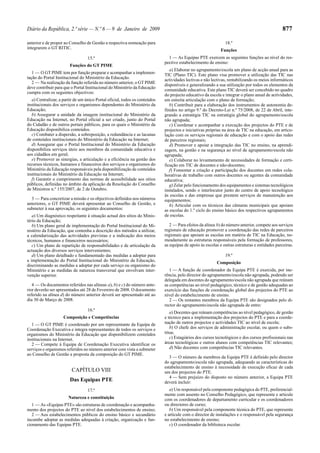 Diário da República, 2.ª série — N.º 6 — 9 de Janeiro de 2009                                                                                   877

anterior e de propor ao Conselho de Gestão a respectiva nomeação para                                          18.º
integrarem o GT RITIC.
                                                                                                            Funções
                                  15.º                                         1 — As Equipas PTE exercem as seguintes funções ao nível do res-
                                                                             pectivo estabelecimento de ensino:
                        Funções do GT PIME
                                                                                a) Elaborar no agrupamento/escola um plano de acção anual para as
   1 — O GT PIME tem por função preparar e acompanhar a implemen-            TIC (Plano TIC). Este plano visa promover a utilização das TIC nas
tação do Portal Institucional do Ministério da Educação.                     actividades lectivas e não lectivas, rentabilizando os meios informáticos
   2 — Na realização da função referida no número anterior, o GT PIME
                                                                             disponíveis e generalizando a sua utilização por todos os elementos da
deve contribuir para que o Portal Institucional do Ministério da Educação
                                                                             comunidade educativa. Este plano TIC deverá ser concebido no quadro
cumpra com os seguintes objectivos:
                                                                             do projecto educativo da escola e integrar o plano anual de actividades,
   a) Centralizar, a partir de um único Portal oficial, todos os conteúdos   em estreita articulação com o plano de formação;
institucionais dos serviços e organismos dependentes do Ministério da           b) Contribuir para a elaboração dos instrumentos de autonomia de-
Educação;                                                                    finidos no artigo 9.º do Decreto-Lei n.º 75/2008, de 22 de Abril, inte-
   b) Assegurar a unidade da imagem institucional do Ministério da           grando a estratégia TIC na estratégia global do agrupamento/escola
Educação na Internet, no Portal oficial a ser criado, junto do Portal        não agrupada;
do Cidadão e de outros portais públicos, para os quais o Ministério da          c) Coordenar e acompanhar a execução dos projectos do PTE e de
Educação disponibiliza conteúdos.                                            projectos e iniciativas próprias na área de TIC na educação, em articu-
   c) Combater a dispersão, a sobreposição, a redundância e as lacunas       lação com os serviços regionais de educação e com o apoio das redes
de conteúdos institucionais do Ministério da Educação na Internet;           de parceiros regionais;
   d) Assegurar que o Portal Institucional do Ministério da Educação            d) Promover e apoiar a integração das TIC no ensino, na aprendi-
disponibiliza serviços úteis aos membros da comunidade educativa e           zagem, na gestão e na segurança ao nível de agrupamento/escola não
aos cidadãos em geral;                                                       agrupada;
   e) Promover as sinergias, a articulação e a eficiência na gestão dos         e) Colaborar no levantamento de necessidades de formação e certi-
recursos técnicos, humanos e financeiros dos serviços e organismos do        ficação em TIC de docentes e não-docentes;
Ministério da Educação responsáveis pela disponibilização de conteúdos          f) Fomentar a criação e participação dos docentes em redes cola-
institucionais do Ministério da Educação na Internet;                        borativas de trabalho com outros docentes ou agentes da comunidade
   f) Garantir o cumprimento das normas de acessibilidade aos sítios         educativa;
públicos, definidas no âmbito da aplicação da Resolução do Conselho             g) Zelar pelo funcionamento dos equipamentos e sistemas tecnológicos
de Ministros n.º 155/2007, de 2 de Outubro.                                  instalados, sendo o interlocutor junto do centro de apoio tecnológico
                                                                             às escolas e das empresas que prestem serviços de manutenção aos
  3 — Para concretizar a missão e os objectivos definidos nos números        equipamentos;
anteriores, o GT PIME deverá apresentar ao Conselho de Gestão, e                h) Articular com os técnicos das câmaras municipais que apoiam
submeter à sua aprovação, os seguintes documentos:                           as escolas do 1.º ciclo do ensino básico dos respectivos agrupamentos
   a) Um diagnóstico respeitante à situação actual dos sítios do Minis-      de escolas.
tério da Educação;
   b) Um plano geral de implementação do Portal Institucional do Mi-            2 — Para efeitos da alínea b) do número anterior, compete aos serviços
nistério da Educação, que contenha a descrição dos métodos a utilizar,       regionais de educação promover a coordenação das redes de parceiros
a calendarização das actividades previstas e a indicação dos meios           regionais que apoiam as escolas em matéria de TIC na Educação, no-
técnicos, humanos e financeiros necessários;                                 meadamente as estruturas responsáveis pela formação de professores,
   c) Um plano de repartição de responsabilidades e de articulação da        as equipas de apoio às escolas e outras estruturas e entidades parceiras.
actuação dos diversos serviços intervenientes;
   d) Um plano detalhado e fundamentado das medidas a adoptar para                                             19.º
a implementação do Portal Institucional do Ministério da Educação,                                        Composição
discriminando as medidas a adoptar por cada serviço ou organismo do
Ministério e as medidas de natureza transversal que envolvam inter-             1 — A função de coordenador da Equipa PTE é exercida, por ine-
venção superior.                                                             rência, pelo director do agrupamento/escola não agrupada, podendo ser
                                                                             delegada em docentes do agrupamento/escola não agrupada que reúnam
   4 — Os documentos referidos nas alíneas a), b) e c) do número ante-       as competências ao nível pedagógico, técnico e de gestão adequadas ao
rior deverão ser apresentados até 28 de Fevereiro de 2008. O documento       exercício das funções de coordenação global dos projectos do PTE ao
referido na alínea d) do número anterior deverá ser apresentado até ao       nível do estabelecimento de ensino.
dia 30 de Março de 2008.                                                        2 — Os restantes membros da Equipa PTE são designados pelo di-
                                                                             rector do agrupamento/escola não agrupada de entre:
                                  16.º
                                                                                a) Docentes que reúnam competências ao nível pedagógico, de gestão
                    Composição e Competências                                e técnico para a implementação dos projectos do PTE e para a coorde-
   1 — O GT PIME é coordenado por um representante da Equipa de              nação de outros projectos e actividades TIC ao nível de escola;
Coordenação Executiva e integra representantes de todos os serviços e           b) O chefe dos serviços de administração escolar, ou quem o subs-
organismos do Ministério da Educação que disponibilizem conteúdos            titua;
institucionais na Internet.                                                     c) Estagiários dos cursos tecnológicos e dos cursos profissionais nas
   2 — Compete à Equipa de Coordenação Executiva identificar os              áreas tecnológicas e outros alunos com competências TIC relevantes;
serviços e organismos referidos no número anterior com vista a submeter         d) Não docentes com competências TIC relevantes.
ao Conselho de Gestão a proposta da composição do GT PIME.
                                                                                3 — O número de membros da Equipa PTE é definido pelo director
                                                                             do agrupamento/escola não agrupada, adequando as características do
                                                                             estabelecimento de ensino à necessidade de execução eficaz de cada
                         CAPÍTULO VIII                                       um dos projectos do PTE.
                                                                                4 — Sem prejuízo do disposto no número anterior, a Equipa PTE
                        Das Equipas PTE                                      deverá incluir:
                                  17.º                                          a) Um responsável pela componente pedagógica do PTE, preferencial-
                                                                             mente com assento no Conselho Pedagógico, que represente e articule
                       Natureza e constituição                               com os coordenadores de departamento curricular e os coordenadores
   1 — As «Equipas PTE» são estruturas de coordenação e acompanha-           ou directores de curso;
mento dos projectos do PTE ao nível dos estabelecimentos de ensino;             b) Um responsável pela componente técnica do PTE, que represente
   2 — Aos estabelecimentos públicos do ensino básico e secundário           e articule com o director de instalações e o responsável pela segurança
incumbe adoptar as medidas adequadas à criação, organização e fun-           no estabelecimento de ensino;
cionamento das Equipas PTE.                                                     c) O coordenador da biblioteca escolar.
 