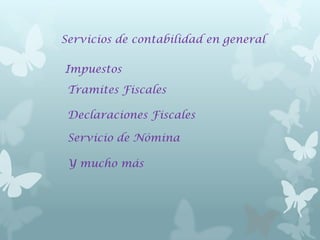 Servicios de contabilidad en general
Impuestos
Tramites Fiscales
Declaraciones Fiscales
Servicio de Nómina
Y mucho más
 