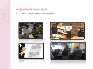 verificación de la mercancía
 Se trata de controlar lo recibido contra lo pedido.
 