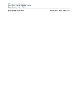 5030591­95.2016.4.04.7000 700002154762 .V122 SFM© SFM
Informações adicionais da assinatura:
Signatário (a): SÉRGIO FERNANDO MORO
Data e Hora: 08/07/2016 17:58:05
 