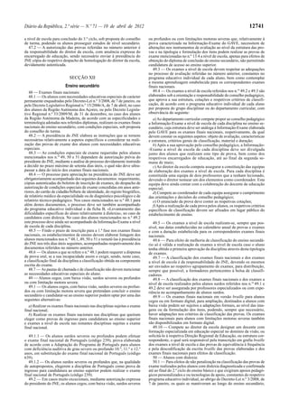 Diário da República, 2.ª série — N.º 71 — 10 de abril de 2012                                                                                 12741

a nível de escola para conclusão do 3.º ciclo, sob proposta do conselho      ou profundos ou com limitações motoras severas que, relativamente à
de turma, podendo os alunos prosseguir estudos de nível secundário.          prova caracterizada na Informação-Exame do GAVE, necessitem de
   47.2 — A autorização das provas referidas no número anterior é            alterações nos instrumentos de avaliação ao nível da estrutura das pro-
da responsabilidade do diretor da escola, com anuência expressa do           vas e na tipologia e formulação dos itens podem realizar as provas de
encarregado de educação, sendo necessário enviar à presidência do            exame mencionadas no n.º 13.4 a nível de escola, apenas para efeitos de
JNE cópia do respetivo despacho de homologação do diretor da escola,         obtenção do diploma de conclusão do ensino secundário, não permitindo
devidamente autenticada.                                                     candidatura de acesso ao ensino superior.
                                                                                49.3 — Os exames a nível de escola devem respeitar as adequações
                                                                             no processo de avaliação referidas no número anterior, constantes no
                            SECÇÃO XII                                       programa educativo individual de cada aluno, bem como contemplar
                                                                             a mesma aprendizagem estabelecida para os correspondentes exames
                          Ensino secundário                                  finais nacionais.
   48 — Exames finais nacionais:                                                49.4 — Os exames a nível de escola referidos nos n.os 49.2 e 49.3 são
   48.1 — Os alunos com necessidades educativas especiais de carácter        elaborados sob a orientação e responsabilidade do conselho pedagógico,
permanente enquadradas pelo Decreto-Lei n.º 3/2008, de 7 de janeiro, ou      que aprova a sua estrutura, cotações e respetivos critérios de classifi-
pelo Decreto Legislativo Regional n.º 15/2006/A, de 7 de abril, no caso      cação, de acordo com o programa educativo individual de cada aluno
dos alunos da Região Autónoma dos Açores, ou pelo Decreto Legisla-           por proposta do grupo disciplinar ou do departamento curricular, com
tivo Regional n.º 33/2009/M, de 31 de dezembro, no caso dos alunos           observância do seguinte:
da Região Autónoma da Madeira, de acordo com as especificidades e               a) Ao departamento curricular compete propor ao conselho pedagógico
terminologia adotadas nos referidos diplomas, realizam os exames finais      a Informação-Exame a nível de escola de cada disciplina no ensino se-
nacionais do ensino secundário, com condições especiais, sob proposta        cundário, cuja estrutura deve ser análoga à Informação-Exame elaborada
do conselho de turma.                                                        pelo GAVE para os exames finais nacionais, respetivamente, da qual
   48.2 — A presidência do JNE elabora as instruções que se tornem           devem constar os seguintes aspetos: objeto de avaliação, características
necessárias relativamente a aspetos específicos a considerar na reali-       e estrutura, critérios gerais de classificação, material e duração;
zação das provas de exame dos alunos com necessidades educativas                b) Após a sua aprovação pelo conselho pedagógico, a Informação-
especiais.                                                                   -Exame a nível de escola de cada disciplina deve ser divulgada
   48.3 — As condições especiais de exame requeridas pelos alunos            junto dos alunos que realizam este tipo de prova, bem como dos
mencionados nos n.os 49, 50 e 51 dependem de autorização prévia do           respetivos encarregados de educação, até ao final da segunda se-
presidente do JNE, mediante a análise de processo devidamente instruído      mana de maio;
a decidir no prazo máximo de setenta dias úteis, o qual não deve ultra-         c) Ao diretor da escola compete assegurar a constituição das equipas
passar a data do início dos exames finais nacionais.                         de elaboração dos exames a nível de escola. Para cada disciplina é
   48.4 — O processo para apreciação na presidência do JNE deve ser          constituída uma equipa de dois professores que a tenham lecionado,
obrigatoriamente acompanhado dos seguintes documentos: requerimento,         devendo o diretor nomear um dos elementos como coordenador. Esta
cópias autenticadas do boletim de inscrição de exames, do despacho de        equipa deve ainda contar com a colaboração do docente de educação
autorização de condições especiais de exame concedidas em anos ante-         especial;
riores, do cartão de cidadão/bilhete de identidade, do registo biográfico,      d) Compete ao coordenador de cada equipa assegurar o cumprimento
de relatório médico da especialidade ou de diagnóstico psicológico e de      das orientações e decisões do conselho pedagógico;
relatório técnico-pedagógico. Nos casos mencionados no n.º 48.1 para            e) O enunciado da prova deve conter as respetivas cotações;
além destes documentos, o processo deve ser também acompanhado                  f) Após a realização de cada prova pelos alunos, os respetivos critérios
do programa educativo individual e da ficha B, «Levantamento das             específicos de classificação devem ser afixados em lugar público do
dificuldades específicas do aluno relativamente à dislexia», no caso de      estabelecimento de ensino.
candidatos com dislexia. No caso dos alunos mencionados no n.º 49.2
este processo deve ainda ser acompanhado da Informação-Exame a nível            49.5 — Os exames a nível de escola realizam-se, sempre que pos-
de escola de cada disciplina.                                                sível, nas datas estabelecidas no calendário anual de provas e exames
   48.5 — Findo o prazo de inscrição para a 1.ª fase nos exames finais       e com a duração estabelecida para os correspondentes exames finais
nacionais, os estabelecimentos de ensino devem elaborar listagem dos         nacionais.
alunos mencionados nos n.os 48.1, 49, 50 e 51 e remetê-las à presidência        49.6 — Para efeito de melhoria de classificação do ensino secundá-
do JNE nos três dias úteis seguintes, acompanhadas respetivamente dos        rio só é válida a realização de exames a nível de escola caso o aluno
documentos referidos no número anterior.                                     tenha obtido a primeira aprovação da disciplina através desta tipologia
   48.6 — Os alunos a que se refere o n.º 48.1 podem requerer a dispensa     de exames.
de prova oral, se a sua incapacidade assim o exigir, sendo, neste caso,         49.7 — A classificação dos exames finais nacionais e dos exames
a classificação final da disciplina a classificação obtida na componente     a nível de escola é da responsabilidade do JNE, devendo os mesmos
escrita do exame.                                                            ser enviados ao respetivo agrupamento de exames, para distribuição,
   48.7 — As pautas de chamada e de classificação não devem mencionar        sempre que possível, a formadores pertencentes à bolsa de classifi-
as necessidades educativas especiais do aluno.                               cadores.
   49 — Alunos cegos, com baixa visão, surdos severos ou profundos              49.8 — A classificação dos exames finais nacionais e dos exames a
ou com limitação motora severa:                                              nível de escola realizados pelos alunos surdos referidos nos n.os 49.1 e
   49.1 — Os alunos cegos, com baixa visão, surdos severos ou profun-        49.2 deve ser assegurada por professores especializados ou com expe-
dos ou com limitação motora severa que pretendam concluir o ensino           riência no acompanhamento de alunos surdos.
secundário e candidatar-se ao ensino superior podem optar por uma das           49.9 — Os exames finais nacionais em versão braille para alunos
seguintes alternativas:                                                      cegos ou em formato digital, para ampliação, destinados a alunos com
   a) Realizar os exames finais nacionais nas disciplinas sujeitas a exame   baixa visão podem ser sujeitos a adaptações formais, ao nível das ima-
final nacional;                                                              gens ou da formulação dos itens, podendo, sempre que necessário,
   b) Realizar os exames finais nacionais nas disciplinas que queiram        haver adaptações nos critérios de classificação das provas. Os exames
eleger como provas de ingresso para candidatura ao ensino superior           finais nacionais para alunos com limitações motoras severas também
e exames a nível de escola nas restantes disciplinas sujeitas a exame        são disponibilizados em formato digital.
final nacional.                                                                 49.10 — Compete ao diretor da escola designar um docente com
                                                                             formação especializada em educação especial no domínio da visão, ou
   49.1.1 — Os alunos surdos severos ou profundos podem efetuar              solicitá-lo à respetiva Direção Regional de Educação, ou estrutura cor-
o exame final nacional de Português (código 239), prova elaborada            respondente, o qual será responsável pela transcrição em grafia braille
de acordo com a Adaptação do Programa de Português para alunos               dos exames a nível de escola e das provas de equivalência à frequência
com deficiência auditiva de grau severo ou profundo 10.º, 11.º e 12.º        e pela descodificação da escrita braille das provas elaboradas e dos
anos, em substituição do exame final nacional de Português (código           exames finais nacionais para efeitos de classificação.
639).                                                                           50 — Alunos com dislexia:
   49.1.2 — Os alunos surdos severos ou profundos que, na qualidade             50.1 — Para efeitos de não penalização na classificação das provas de
de autopropostos, elegerem a disciplina de Português como prova de           exame realizados pelos alunos com dislexia diagnosticada e confirmada
ingresso para candidatura ao ensino superior podem realizar o exame          até ao final do 2.º ciclo do ensino básico e que exigiram apoios pedagó-
final nacional de Português (código 239).                                    gicos personalizados e ou tecnologias de apoio, constantes do respetivo
   49.2 — Em casos muito excecionais, mediante autorização expressa          programa educativo individual, ao abrigo do Decreto-Lei n.º 3/2008, de
do presidente do JNE, os alunos cegos, com baixa visão, surdos severos       7 de janeiro, os quais se mantiveram ao longo do ensino secundário,
 