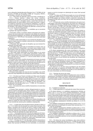 12734                                                                       Diário da República, 2.ª série — N.º 71 — 10 de abril de 2012

com as alterações introduzidas pelos Decretos-Leis n.os 24/2006, de 6 de      mente no nível de iniciação em substituição do exame final nacional
fevereiro, 272/2007, de 26 de julho, 4/2008, de 7 de janeiro, 50/2011,        de Português.
de 8 de abril, e 42/2012, de 22 de fevereiro.                                    13.4.4 — Os alunos de PLNM posicionados nos níveis de Iniciação
   13.2 — Para efeitos de admissão a provas de exame, consideram-se:          ou Intermédio podem realizar os exames finais nacionais de 12.º ano
   13.2.1 — Alunos internos — alunos dos cursos científico-                   de PLNM, mesmo que tenham anulado a matrícula à disciplina de
-humanísticos, excluindo os do ensino recorrente, que frequentem até          Português/PLNM nesse ano letivo até ao final da penúltima semana
ao final do ano letivo a disciplina sujeita a exame final nacional, em        do 3.º período.
estabelecimento de ensino público ou do ensino particular e coopera-             13.5 — Os alunos dos cursos científico-humanísticos do ensino recor-
tivo dotado de autonomia ou de paralelismo pedagógico, ou ainda em            rente podem, como alunos autopropostos, de acordo com o Decreto-Lei
seminário abrangido pelo disposto no Decreto-Lei n.º 293-C/86, de 12          n.º 74/2004, de 26 de março, alterado pelos Decretos-Leis n.os 24/2006,
de setembro, e que reúnam as condições de admissão a exame previstas          de 6 de fevereiro, 272/2007, de 26 de julho, 4/2008, de 7 de janeiro,
no n.º 14.1 do presente Regulamento.                                          50/2011, de 8 de abril, e 42/2012, de 22 de fevereiro, realizar os exames
   13.2.2 — Alunos autopropostos — os candidatos que se encontrem             finais nacionais previstos na alínea a) do n.º 13.4.
em qualquer das seguintes situações:                                             13.6 — Os alunos dos cursos científico-humanísticos do ensino re-
                                                                              corrente que pretendam prosseguir estudos no ensino superior ficam
   a) Pretendam validar os resultados obtidos na frequência de estabele-      igualmente sujeitos à avaliação sumativa externa, nos termos dos ar-
cimentos do ensino particular e cooperativo não dotados de autonomia          tigos 11.º e 15.º do Decreto-Lei n.º 74/2004, de 26 de março, alterado
ou de paralelismo pedagógico, de seminário não abrangido pelo disposto        pelos Decretos-Leis n.os 24/2006, de 6 de fevereiro, 272/2007, de 26 de
no Decreto-Lei n.º 293-C/86, de 12 de setembro, ou de ensino individual       julho, 4/2008, de 7 de janeiro, 50/2011, de 8 de abril, e 42/2012, de 22
e doméstico;                                                                  de fevereiro, e legislação complementar.
   b) Tenham estado matriculados no ano terminal da disciplina a que             13.7 — Os exames finais nacionais incidem sobre o programa corres-
respeita o exame ou prova e anulado a matrícula até ao final da penúltima     pondente ao 12.º ano de escolaridade, no caso das disciplinas trienais, e
semana do 3.º período;                                                        sobre os programas relativos à totalidade dos anos de escolaridade em que
   c) Pretendam obter aprovação em disciplina cujo ano terminal fre-          são lecionadas, no caso das disciplinas bienais. As provas de equivalência
quentaram sem aprovação;                                                      à frequência incidem sobre a aprendizagem correspondente à totalidade
   d) Pretendam obter aprovação em disciplinas do mesmo curso ou              dos anos que constituem o plano curricular de cada disciplina.
de curso diferente do frequentado e nas quais nunca tenham estado                13.8 — Podem ainda realizar provas de equivalência à frequência:
matriculados, desde que estejam ou tenham estado matriculados no ano
                                                                                 a) Os alunos autopropostos dos cursos tecnológicos e dos cursos
curricular em que essas disciplinas são terminais;
                                                                              artísticos especializados, excluindo os do ensino recorrente, instituídos
   e) Não tendo estado matriculados no ensino público ou no ensino            pelo Decreto-Lei n.º 74/2004, de 26 de março, com as alterações intro-
particular e cooperativo ou, tendo estado matriculados, tenham anu-           duzidas pelos Decretos-Leis n.os 24/2006, de 6 de fevereiro, 272/2007, de
lado a matrícula em todas as disciplinas até final da penúltima semana        26 de julho, 4/2008, de 7 de janeiro, 50/2011, de 8 de abril, e 42/2012,
do 3.º período letivo e possuam o 3.º ciclo do ensino básico ou outra         de 22 de fevereiro, no ano terminal das disciplinas que frequentaram
habilitação equivalente;                                                      sem aprovação;
   f) Os alunos dos cursos científico-humanísticos do ensino recorrente          b) Os alunos autopropostos dos cursos científico-humanísticos do
que tenham estado matriculados no ano terminal da disciplina a que            ensino recorrente nas disciplinas trienais de Língua Estrangeira II e
respeita o exame ou prova e anulado a matrícula nessa disciplina até ao       III do curso científico-humanístico de Línguas e Literaturas e na dis-
5.º dia de aulas após o último dia do mês de abril inclusive;                 ciplina bienal de Aplicações de Informática B, nos termos da Portaria
   g) Os alunos dos cursos científico-humanísticos do ensino recorrente       n.º 380/2010, de 24 de junho;
que pretendam obter aprovação em disciplina do mesmo curso ou de                 c) Os alunos do 12.º ano dos cursos tecnológicos que não tenham
curso diferente do frequentado e na qual nunca tenham estado matricula-       obtido aprovação na frequência de PLNM. Estes alunos realizam a
dos, desde que estejam ou tenham estado matriculados no ano curricular        prova de equivalência à frequência de PLNM no nível intermédio ou,
em que a disciplina é terminal;                                               em casos excecionais, no nível de iniciação.
   h) Estejam matriculados em cursos de nível secundário cuja certifi-
cação não esteja dependente da realização dos exames finais nacionais.           13.9 — Tipologia das provas de exame:
                                                                                 13.9.1 — As provas de equivalência à frequência dos cursos científico-
   13.3 — Os alunos que ficarem excluídos por faltas numa disciplina          -humanísticos, tecnológicos e artísticos especializados podem ser de um
não são admitidos às provas de exame referidas no n.º 13.4, no mesmo          dos seguintes tipos: escrita, oral, prática, escrita com componente prática
ano letivo, ficando excluídos nessa disciplina, de acordo com o estipu-       e prova de projeto (quadro III do presente Regulamento).
lado no n.º 9 do artigo 22.º do Estatuto do Aluno do Ensino Básico e
Secundário, aprovado pela Lei n.º 30/2002, de 20 de dezembro, com
as alterações introduzidas pelas Leis n.os 3/2008, de 18 de janeiro, e                                     SECÇÃO IV
39/2010, de 2 de setembro.
   13.4 — Os exames dos cursos científico-humanísticos revestem duas                                 Exames finais nacionais
modalidades:                                                                    14 — Condições de admissão:
   a) Exames finais nacionais a realizar obrigatoriamente no ano ter-           14.1 — Podem apresentar-se à realização de exames finais nacionais:
minal da respetiva disciplina pelos alunos internos e pelos candidatos           a) Os alunos internos e os candidatos autopropostos referidos na
autopropostos, na disciplina de Português da componente de formação           alínea a) do n.º 13.2.2 dos cursos científico-humanísticos, excluindo
geral, na disciplina trienal e nas duas disciplinas bienais da componente     os do ensino recorrente que na avaliação interna da disciplina a cujo
de formação específica ou numa das disciplinas bienais da componente          exame se apresentam tenham obtido uma classificação igual ou superior
de formação específica e na disciplina de Filosofia da componente de          a 8 valores no ano terminal e a 10 valores na classificação interna final,
formação geral, de acordo com a opção do aluno;                               calculada através da média aritmética simples, arredondada às unidades,
   b) Provas de equivalência à frequência nas restantes disciplinas não       das classificações de cada um dos anos em que a disciplina foi ministrada;
sujeitas ao regime de exame final nacional a realizar obrigatoriamente           b) Os candidatos autopropostos referidos nas alíneas b), c), d) e h)
no ano terminal das mesmas pelos candidatos autopropostos.                    do n.º 13.2.2;
                                                                                 c) Os candidatos autopropostos identificados na alínea e) do n.º 13.2.2
   13.4.1 — A opção pelas duas disciplinas bienais referidas na alínea a)     podem apresentar-se à realização de exames finais nacionais dos 11.º e
do n.º 13.4 é feita no ato de inscrição nos exames finais nacionais. Esta     12.º anos de escolaridade;
opção é vinculativa até ao final do ano letivo. O aluno só pode alterar          d) Os candidatos autopropostos referidos na alínea f) do n.º 13.2.2,
a opção tomada no ano ou anos letivos seguintes, desde que não tenha          desde que tenham capitalizado o número de módulos da disciplina a que
concluído nenhuma das disciplinas relativamente às quais pretende             se propõem a exame correspondente aos anos de escolaridade anteriores
alterar a decisão de realização de exame final nacional.                      ao ano terminal da disciplina;
   13.4.2 — Na disciplina bienal de Filosofia da componente de forma-            e) Os candidatos autopropostos referidos na alínea g) do n.º 13.2.2,
ção geral e nas disciplinas bienais da componente de formação específica,     desde que tenham capitalizado o número de módulos correspondente
havendo oferta de exame final nacional, não há lugar à elaboração de          aos anos de escolaridade anteriores ao ano terminal da disciplina a que
provas de equivalência à frequência, sendo estas substituídas pelas           se propõem a exame.
provas dos exames finais nacionais correspondentes.
   13.4.3 — Os alunos do 12.º ano dos cursos científico-humanísticos            14.2 — Os alunos dos cursos tecnológicos e dos cursos artísticos
que tenham concluído a frequência de PLNM realizam o correspondente           especializados, regulados pelo Decreto-Lei n.º 74/2004, de 26 de março,
exame final nacional de PLNM no nível intermédio, ou excecional-              com as alterações introduzidas pelos Decretos-Leis n.os 24/2006, de 6 de
 