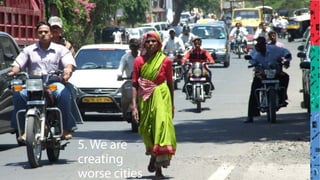 5. We are
creating
worse cities
 