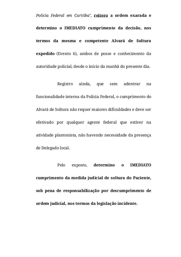 Pol�cia Federal em Curitiba", reitero a ordem exarada e
determino o IMEDIATO cumprimento da decis�o, nos
termos da mesma e...