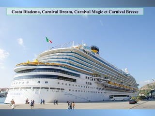 Costa Diadema, Carnival Dream, Carnival Magic et Carnival Breeze
 