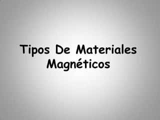 Tipos De Materiales Magnéticos