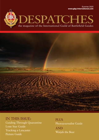 DESPATCHES
Summer 2020
www.gbg-international.com
IN THIS ISSUE:
Guiding Through Quarantine
Lone Star Guide
Tracking a Lancaster
Picture Guide
PLUS
Photojournalist Guide
AND
Wotjek the Bear
 