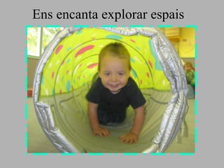 Ens encanta explorar espais 