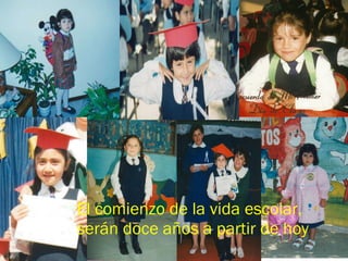 El comienzo de la vida escolar, serán doce años a partir de hoy 