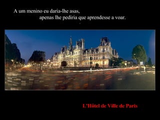 A um menino eu daria-lhe asas,  apenas lhe pediria que aprendesse a voar. . L'Hôtel de Ville de Paris 