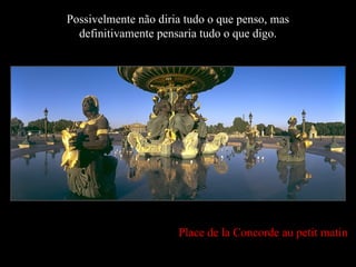 Possivelmente não diria tudo o que penso, mas definitivamente pensaria tudo o que digo. Place de la Concorde au petit matin 