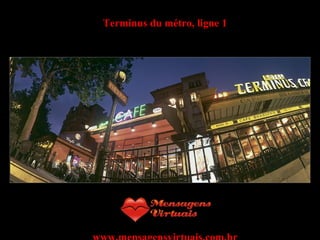 Terminus du métro, ligne 1 www.mensagensvirtuais.com.br 