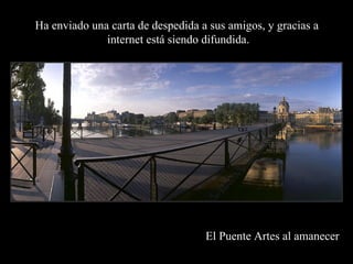 El Puente Artes al amanecer Ha enviado una carta de despedida a sus amigos, y gracias a  internet está siendo difundida. 