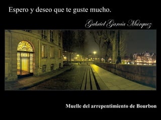 Espero y deseo que te guste mucho. Muelle del arrepentimiento de Bourbon Gabriel García Márquez 