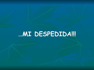 … MI DESPEDIDA!!!   