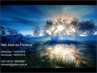 Neli José da Fonseca

Admissão: 13/03/1978
Demissão: 18/05/2012

3531-2519 - 99995957
njfonsec@yahoo.com.br
 
