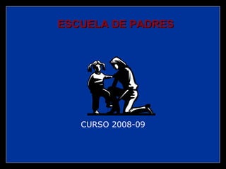 CURSO 2008-09 ESCUELA DE PADRES 