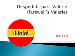 Despedidapara Valerie (farewell’s Valerie) Valerie 