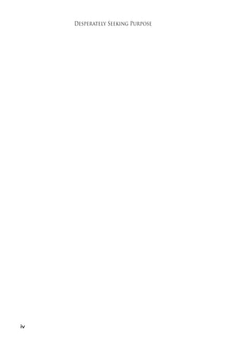 iv 
Desperately Seeking Purpose 
 