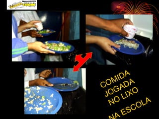 COMIDA JOGADA NO LIXO NA ESCOLA 