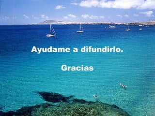 Ayudame a difundirlo. Gracias 