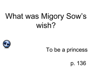 What was Migory Sow’s
wish?
To be a princess
p. 136
 