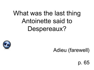 What was the last thing
Antoinette said to
Despereaux?
Adieu (farewell)
p. 65
 