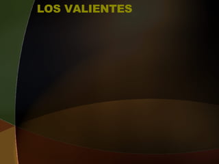 LOS VALIENTES