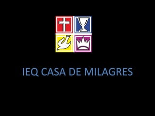 IEQ CASA DE MILAGRES
 