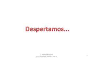 Pr. Almy Alves Junior,
http://almyalves.blogspot.com.br
4
 