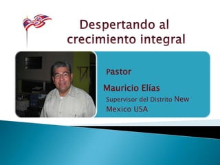 Pastor

Mauricio Elías
Supervisor del Distrito New
Mexico USA
 