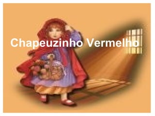 Chapeuzinho Vermelho
 