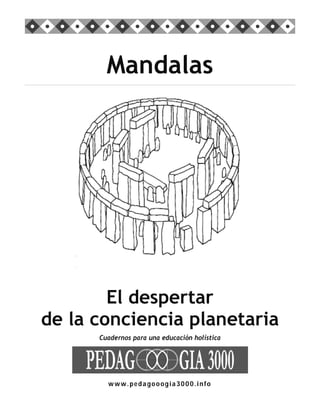 Cuadernos para una educación holística
Mandalas
El despertar
de la conciencia planetaria
www.pedagooogia3000.info
 